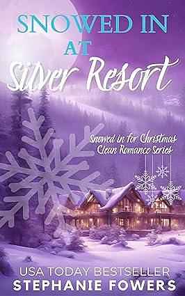 Snowed in at Silver Resort: Snowed in for Christmas Clean Romance by Stephanie Fowers, Stephanie Fowers