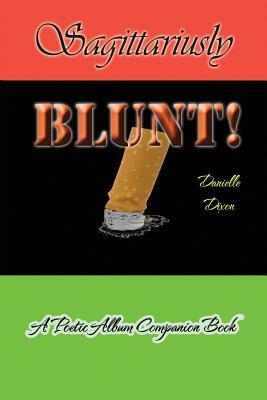 Sagittariusly BLUNT!: A Poetic Album Companion Book by Danielle Dixon