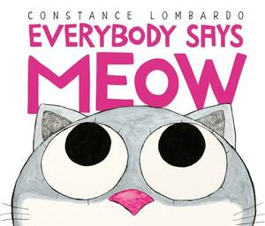 Everybody Says Meow by Constance Lombardo