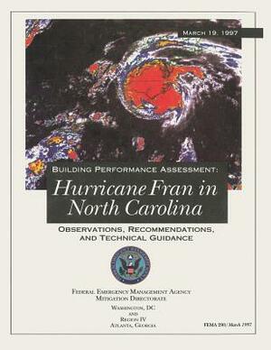 Building Performance Assessment: Hurricane Fran in North Carolina - Observations, Recommendations, and Technical Guidance (FEMA 290) by Federal Emergency Management Agency