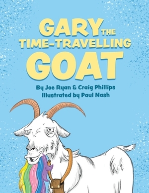 Gary the Time-Travelling Goat by Craig Phillips, Joe Ryan