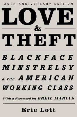 Love and Theft: Blackface Minstrelsy and the American Working Class by Eric Lott
