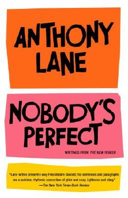 Nobody's Perfect: Writings from the New Yorker by Anthony Lane