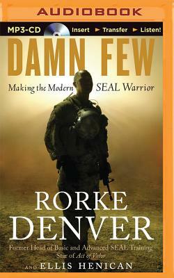 Damn Few: Making the Modern Seal Warrior by Rorke Denver