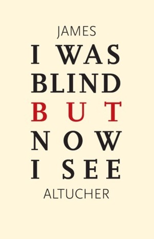 I Was Blind But Now I See by James Altucher