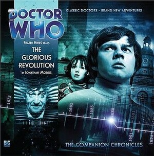 Doctor Who: The Glorious Revolution by Jonathan Morris