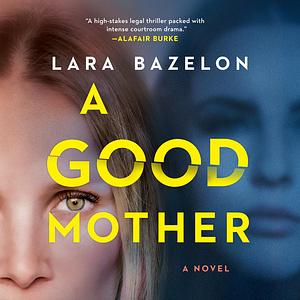 A Good Mother by Lara Bazelon