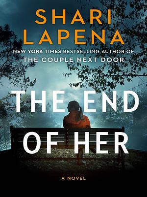 The End of Her by Shari Lapena, Shari Lapena