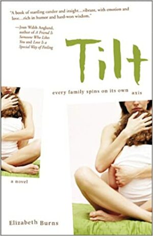 Tilt: Every Family Spins on Its Own Axis; A Novel by Elizabeth Burns