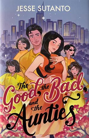 The Good, the Bad, and the Aunties by Jesse Q. Sutanto