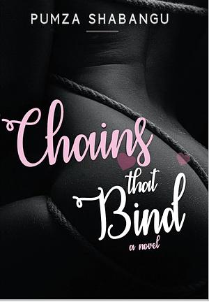 Chains That Bind by Pumza Shabangu