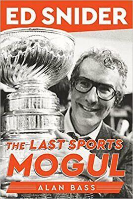 Ed Snider: The Last Sports Mogul by Alan Bass