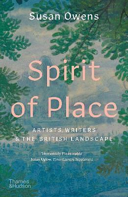 Spirit of Place: Artists, WritersThe British Landscape by Susan Owens, Susan Owens