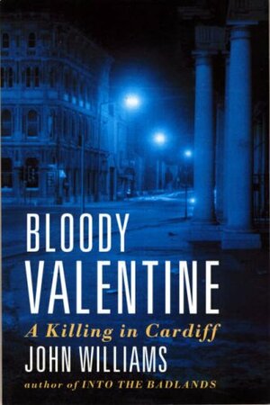 Bloody Valentine: A Killing in Cardiff by John Williams