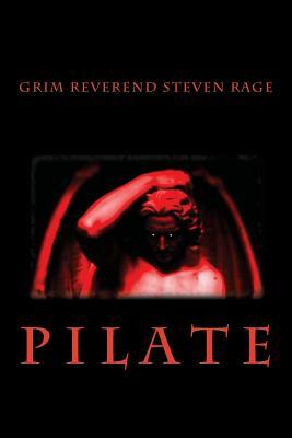 Pilate: Director's Cut by Grim Reverend Steven Rage