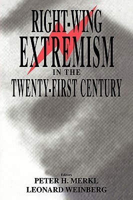 Right-Wing Extremism in the Twenty-First Century by Leonard Weinberg, Peter H. Merkl
