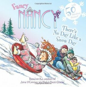 Fancy Nancy: There's No Day Like a Snow Day by Jane O'Connor, Robin Preiss Glasser