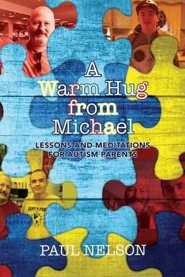 A Warm Hug from Michael: Lessons and Meditations for Autism Parents by Paul Nelson