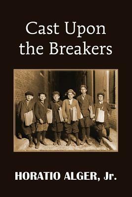 Cast Upon the Breakers by Horatio Alger