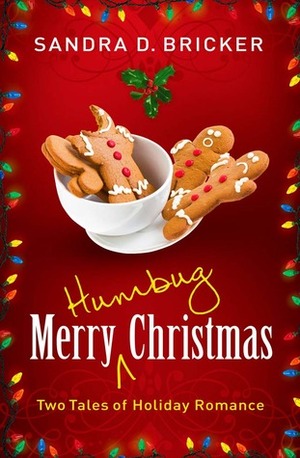Merry Humbug Christmas: Two Tales of Holiday Romance by Sandra D. Bricker