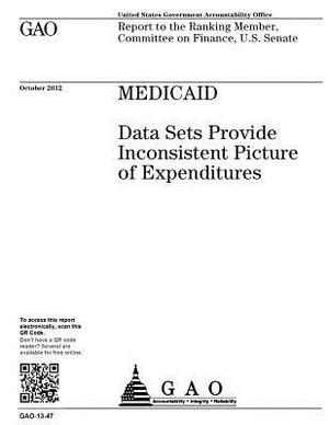 Medicaid: data sets provide inconsistent picture of expenditures: report to the Ranking Member, Committee on Finance, U.S. Senat by U. S. Government Accountability Office