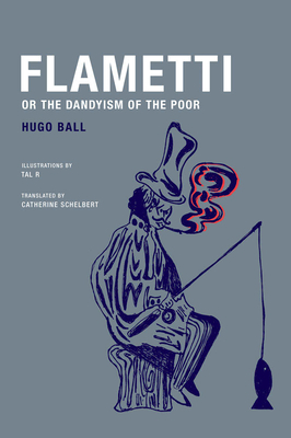 Flametti, or the Dandyism of the Poor by Hugo Ball