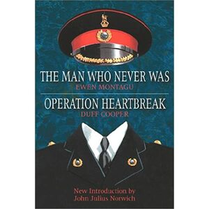 The Man Who Never Was/ Operation Heartbreak by Ewen Montagu, Ewan Montagu, Duff Cooper