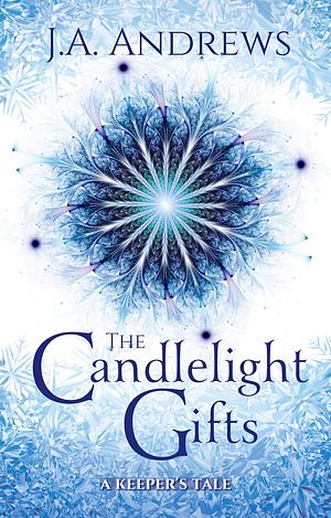 The Candlelight Gifts: A Keeper's Tale by J.A. Andrews