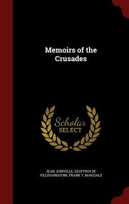 Memoirs of the Crusades by Geoffroi De Villehardouin, Jean Joinville, Frank T. Marzials