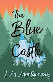 The Blue Castle by L.M. Montgomery