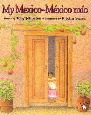My Mexico / México Mío by F. John Sierra, Tony Johnston