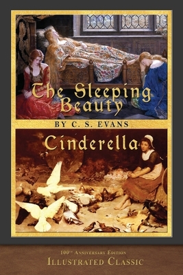 The Sleeping Beauty and Cinderella: 100th Anniversary Edition by C. S. Evans