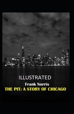 The Pit: A Story of Chicago Illustrated by Frank Norris