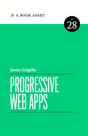 Progressive Web Apps by Jason Grigsby