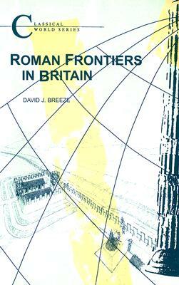 Roman Frontiers in Britain by David J. Breeze