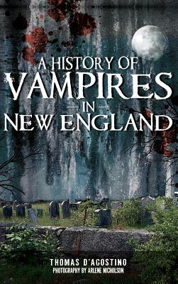 A History of Vampires in New England by Thomas D'Agostino