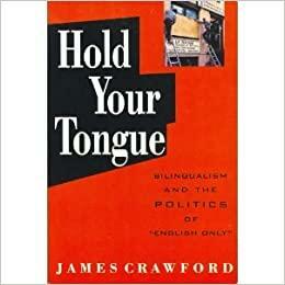 Hold Your Tongue: Bilingualism and the Politics of English Only by James Crawford