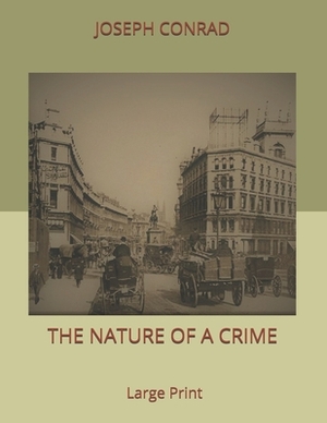 The Nature of a Crime: Large Print by Joseph Conrad