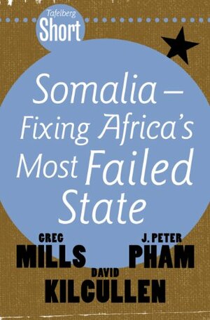 Somalia: Fixing Africa's Most Failed State by John Peter Pham, Greg Mills, David Kilcullen