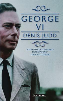 George VI by Denis Judd