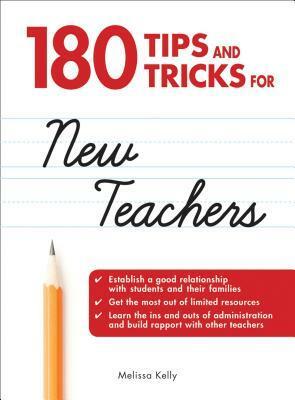 180 Tips and Tricks for New Teachers by Melissa Kelly