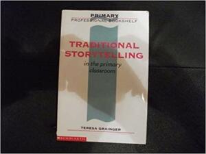 Traditional Story Telling in the Primary Classroom by Teresa Grainger