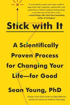 Stick with It: The Science of Lasting Changes by Sean Young