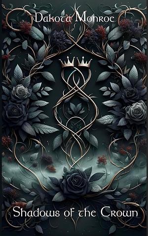 Shadows of the Crown by Dakota Monroe