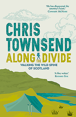Along the Divide: Walking the Wild Spine of Scotland by Chris Townsend