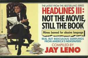 Headlines III: Not the Movie, Still the Book by Jay Leno