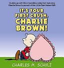 It's Your First Crush, Charlie Brown! by Charles Monroe Schulz