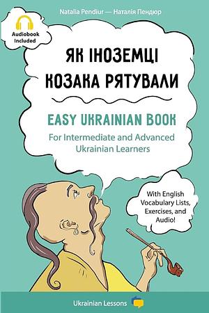 Як іноземці козака рятували / Yak inozemtsi kozaka riatuvaly by Natalia Pendiur, Наталія Пендюр