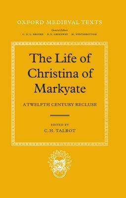 The Life of Christina of Markyate: A Twelfth Century Recluse by Pierre Ed Talbot