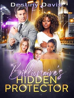 Billionaire's Hidden Protector by Destiny Davis, Destiny Davis